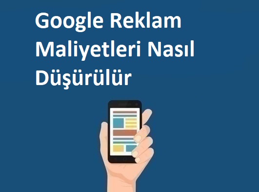 Google Reklam Maliyetleri Nasıl Düşürülür?